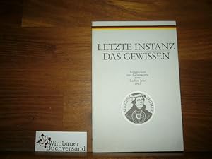 Bild des Verkufers fr Letzte Instanz das Gewissen : Ansprachen u. Geleitworte zum Luther-Jahr 1983. Presse- u. Informationsamt d. Bundesregierung. [Red.: Hans Pollmann] zum Verkauf von Antiquariat im Kaiserviertel | Wimbauer Buchversand