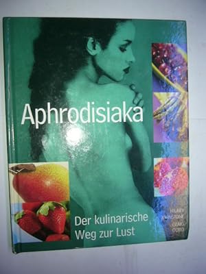 Seller image for Aphrodisiaka. Der kulinarische Weg zur Lust for sale by Antiquariat im Kaiserviertel | Wimbauer Buchversand