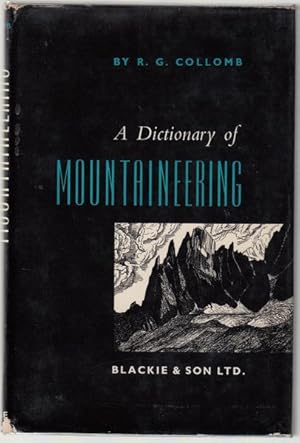 Image du vendeur pour A Dictionary of Mountaineering. Definitions, Names, and Terms and their Explanations, used by English-Speaking Mountaineers particularly in Britain and on the Continent. mis en vente par Time Booksellers