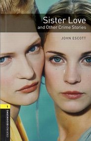 Oxford Bookworms Library. Sister Love and Other Crime Stories 6. Schuljahr, Stufe 2