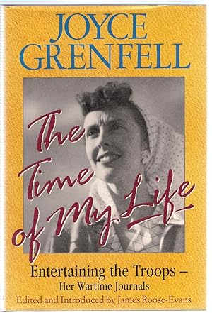 Immagine del venditore per The Time of My Life: Entertaining the Troops - Joyce Grenfell - Her Wartime Journals venduto da Michael Moons Bookshop, PBFA