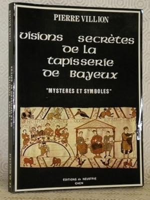 Seller image for Visions secrtes de la tapisserie de Bayeux. "Mystres et symboles". for sale by Bouquinerie du Varis