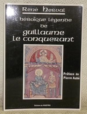 Seller image for L'hroque lgende de Guillaume le Conquerant. Prface de Pierre Aub. for sale by Bouquinerie du Varis