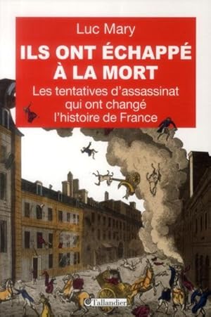 ils ont echappe a la mort - les tentatives d'assassinat qui ont change l'histoire