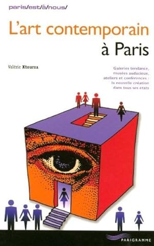 L'art contemporain à Paris. galeries tendance, musées audacieux, ateliers et conférences, la nouv...