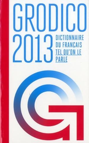 grodico 2013 ; dictionnaire du Français tel qu'on le parle