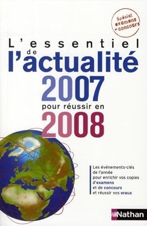 L'essentiel de l'actualité 2007 pour réussir en 2008. les événements-clés de l'année pour enrichi...