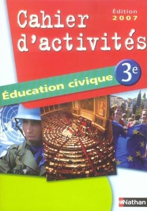 éducation civique ; 3ème ; cahier d'activités (édition 2007)