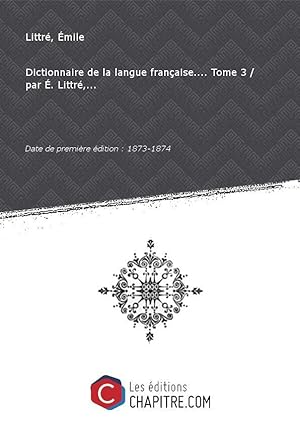 Image du vendeur pour Dictionnaire de la langue française. Tome 3 par E. Littré,. [Edition de 1873-1874] mis en vente par Chapitre.com : livres et presse ancienne