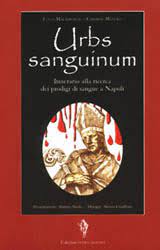 Immagine del venditore per Urbs sanguinum. Itinerario alla ricerca dei prodigi di sangue a Napoli. venduto da Antiquariat Heinzelmnnchen