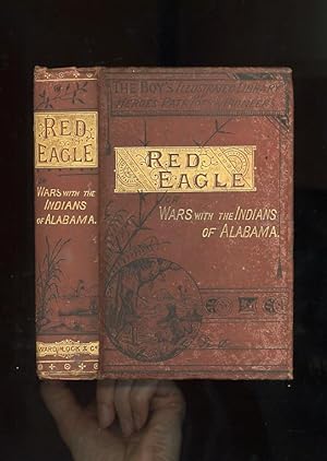 RED EAGLE or WARS WITH THE INDIANS OF ALABAMA