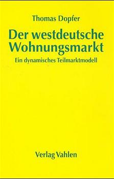 Der westdeutsche Wohnungsmarkt. Ein dynamisches Teilmarktmodell. Theorie und empirische Überprüfu...