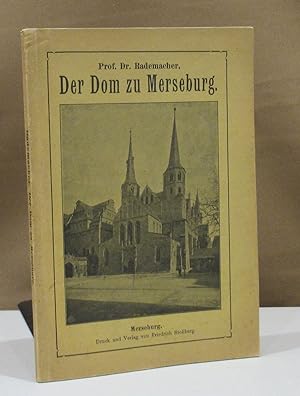 Der Dom zu Merseburg. Nach geschichtlichen Quellen. Mit Vorwort von Superintendant Prof. Bithorn.