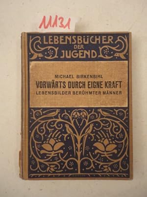 Vorwärts durch eigene Kraft, Lebensbilder berühmter Männer. Mit 14 Bildnissen