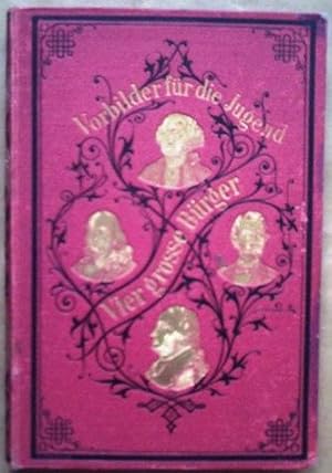 Bild des Verkufers fr Vier groe Brger, die Wohltter und Helden ihres Volks: George Washington und Benjamin Franklin,(Grnder der Nordamerikanischen Union), Friedrich Wilhelm von Steuben (Organisator der nordamerikanischen Streitkrfte), Abraham Lincoln (Wiederhersteller der groen transatlantischen Republik). Lebenslufe in aufsteigender Linie der Jugend und dem Volke erzhlt. zum Verkauf von Versandantiquariat K. Rehm