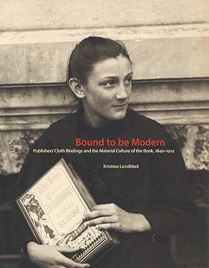 Seller image for BOUND TO BE MODERN: PUBLISHERS' CLOTHBINDINGS AND THE MATERIAL CULTURE OF THE BOOK, 1840 - 1914 for sale by Oak Knoll Books, ABAA, ILAB