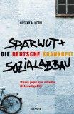 Sparwut + Sozialabbau : die deutsche Krankheit ; Thesen gegen eine verfehlte Wirtschaftspolitik.