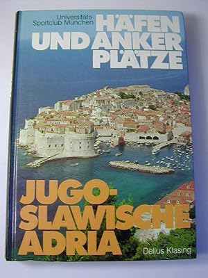 Bild des Verkufers fr Hfen und Ankerpltze jugoslawische Adria : e. prakt. Begleiter fr Segler u. Motorbootfahrer zum Verkauf von Antiquariat Fuchseck