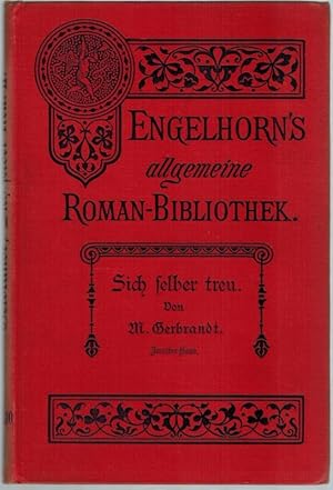 Sich selber treu. Roman in zwei Bänden. Zweiter Band. [= Engelhorn's Allgemeine Romanbibliothek. ...