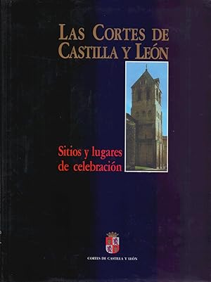 Seller image for LAS CORTES DE CASTILLA Y LEON - SITIOS Y LUGARES DE CELEBRACION - for sale by Libreria 7 Soles