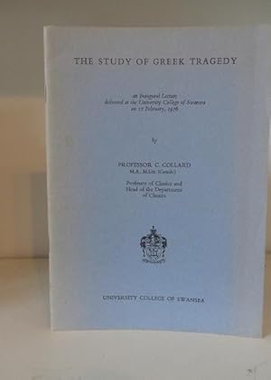 Seller image for The Study of Greek Tragedy. Inaugural lecture delivered at the University College of Swansea on 17 February, 1976 for sale by BRIMSTONES