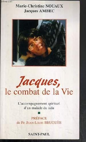 Seller image for JACQUES, LE COMBAT DE LA VIE - L'ACCOMPAGNEMENT SPIRITUEL D'UN MALADE DU SIDA: LE JOURNAL DE MARIE-CHRISTINE ET DE JACQUES. for sale by Le-Livre