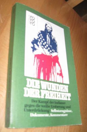 Seller image for Die Wunden der Freiheit - der Kampf der Indianer gegen die weie Eroberung und Unterdrckung for sale by Dipl.-Inform. Gerd Suelmann