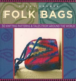 Folk Bags : 30 Knitting Patterns & Tales from Around the World