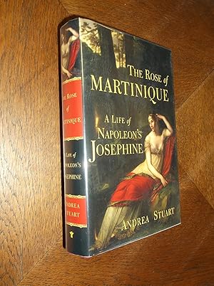 The Rose of Martinique : A Life of Napoleon's Josephine