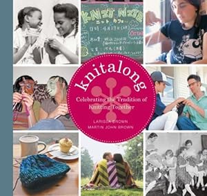 Bild des Verkufers fr Knitalong: Celebrating the Tradition of Knitting Together zum Verkauf von Modernes Antiquariat an der Kyll