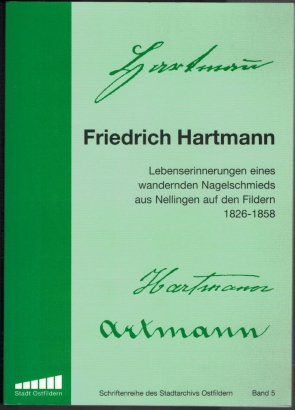 Imagen del vendedor de Friedrich Hartmann. Lebenserinnerungen eines wandernden Nagelschmieds aus Nellingen auf den Fildern. 1826 - 1858 Band 5 der Schriftenreihe des Stadtarchivs Ostfildern. a la venta por Elops e.V. Offene Hnde