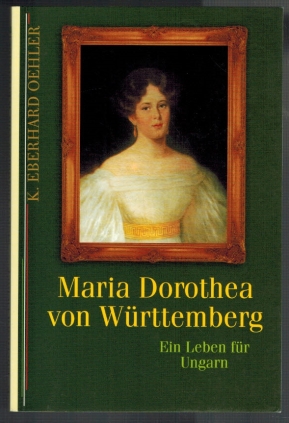 Bild des Verkufers fr Maria Dorothea von Wrttemberg; Ein Leben fr Ungarn zum Verkauf von Elops e.V. Offene Hnde