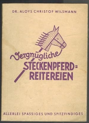 Vergnügliche Steckenpferdreitereien; Allerlei Spassiges und Spitzfindiges