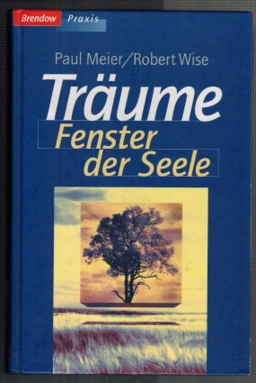 Träume - Fenster der Seele. Paul Meier; Robert Wise. Aus dem Amerikan. von Ulrike Zellmer-Wettach