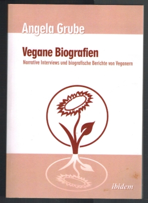 Bild des Verkufers fr Vegane Biografien: Narrative Interviews und biografische Berichte von Veganern zum Verkauf von Elops e.V. Offene Hnde