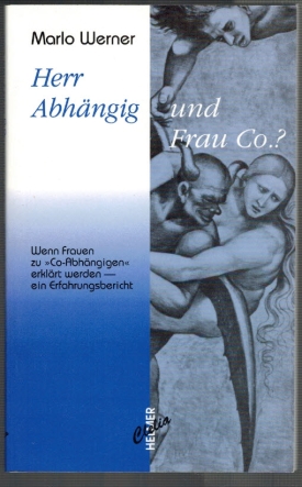 Herr Abhängig und Frau Co? Wenn Frauen zu Co-Abhängigen erklärt werden - ein Erfahrungsbericht