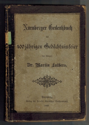 Nürnberger Gedenkbuch der 400jährigen Gedächtnisfeier der Geburt Dr. Martin Luthers.