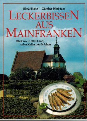 Imagen del vendedor de Leckerbissen aus Mainfranken - Blick in ein altes Land, seine Keller und Kchen. a la venta por Elops e.V. Offene Hnde
