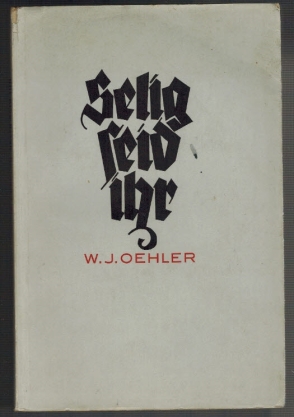 Imagen del vendedor de Selig seid ihr .!: Besinnungen ber 20 Seligpreisungen des Neuen Testaments. W. J. Oehler a la venta por Elops e.V. Offene Hnde