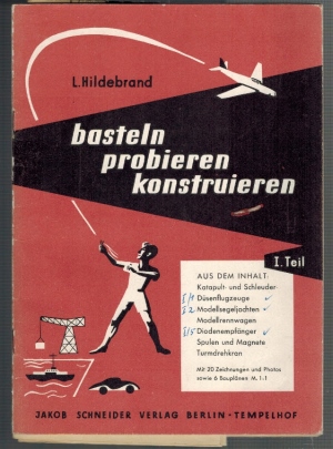 Seller image for Basteln, Probieren, Konstruieren; Bewhrte Modellkonstruktionen und Versuchsreihen erfahrener Modellbauer; mit 20 Zeichnungen und Photos sowie 3 Bauplnen M. 1:1; I. Teil for sale by Elops e.V. Offene Hnde