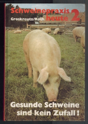 Seller image for Schweinepraxis heute Band 2: Schweinekrankheiten; Positive Gesundheit als Konzept der Vorsorge for sale by Elops e.V. Offene Hnde