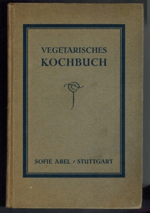 Vegetarisches Kochbuch; Praktische Anleitung zur Führung einer guten fleischlosen Küche