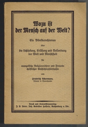 Image du vendeur pour Wozu ist der Mensch auf der Welt? Ein Bibelkatechismus ber die Schpfung, Erlsung und Vollendung der Welt und Menschheit fr evangelische Religionslehrer und Freunde christlicher Geschichtsphilosophie mis en vente par Elops e.V. Offene Hnde