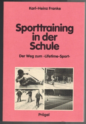 Sporttraining in der Schule. Der Weg zum Lifetime- Sport. ( = Prögel- Bücher, 125) .