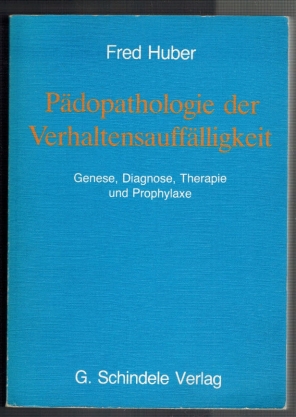 Pädopathologie der Verhaltensauffälligkeit; Genese, Diagnose, Therapie und Prophylaxe