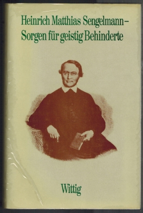 Seller image for Heinrich Matthias Sengelmann - Sorgen fr geistig Behinderte. Eine originalgetreue Wiedergabe seines Hauptwerkes "Idiotophilus" aus dem Jahr 1885 vorgelegt von Hans-Georg Schmidt, Direktor Alsterdorfer Anstalten Arbeiten zur Kirchengeschichte Hamburgs Band 14 for sale by Elops e.V. Offene Hnde