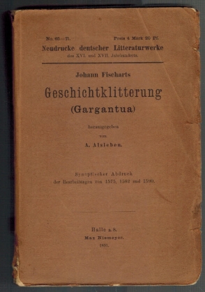 Geschichtklitterung. (Gargantua). Hrsg. von A. Alsleben. Neudrucke deutscher Litteraturwerke des ...
