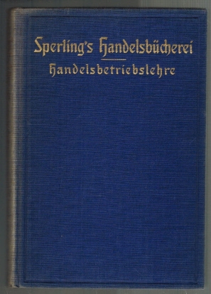 Bild des Verkufers fr Handels-Betriebslehre (Handelsbetriebslehre); Sperling's Handelsbcherei fr Selbstunterricht und Fortbildung in den gesamten Handelswissenschaften; Band 1 zum Verkauf von Elops e.V. Offene Hnde