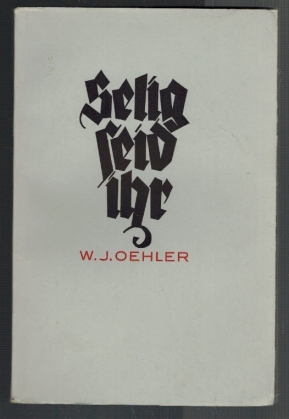 Seller image for Selig seid ihr .!: Besinnungen ber 20 Seligpreisungen des Neuen Testaments. W. J. Oehler for sale by Elops e.V. Offene Hnde