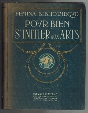Pour bien s'initier aux Arts; Femina-Bibliotheque; Preface de mme. Charlotte Besnard; Ouvrage orn...